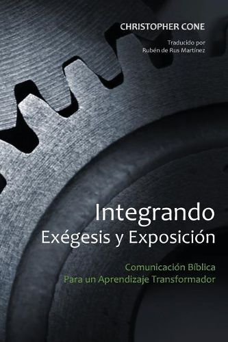 Cover image for Integrando Exegesis y Exposicion: Comunicacion Biblica Para un Aprendizaje Transformador