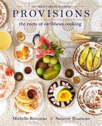 Cover image for Provisions: The Roots of Caribbean Cooking--150 Vegetarian Recipes