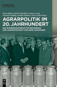 Cover image for Agrarpolitik Im 20. Jahrhundert: Das Bundesministerium Fur Ernahrung Und Landwirtschaft Und Seine Vorganger