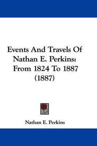 Cover image for Events and Travels of Nathan E. Perkins: From 1824 to 1887 (1887)