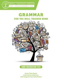 Cover image for Core Instructor Text: A Complete Course for Young Writers, Aspiring Rhetoricians, and Anyone Else Who Needs to Understand how English Works