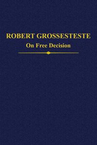 Cover image for Robert Grosseteste: On Free Decision