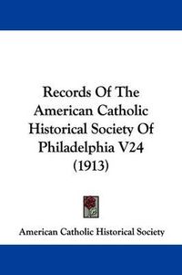 Cover image for Records of the American Catholic Historical Society of Philadelphia V24 (1913)