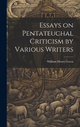 Cover image for Essays on Pentateuchal Criticism by Various Writers
