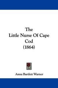 Cover image for The Little Nurse Of Cape Cod (1864)