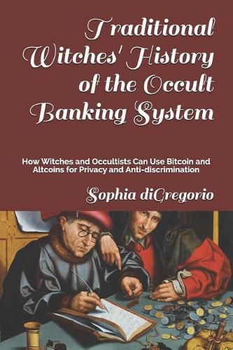 Cover image for Traditional Witches' History of the Occult Banking System: How Witches and Occultists Can Use Bitcoin and Altcoins for Privacy and Anti-Discrimination