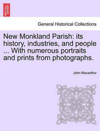 Cover image for New Monkland Parish: its history, industries, and people ... With numerous portraits and prints from photographs.