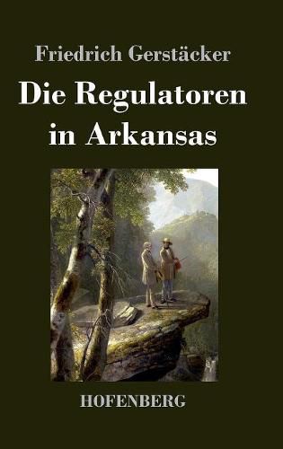 Die Regulatoren in Arkansas: Aus dem Waldleben Amerikas