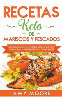 Cover image for Recetas Keto de Mariscos y Pescados: Descubre los secretos de las recetas de pescados y mariscos bajos en carbohidratos increibles para tu estilo de vida Keto