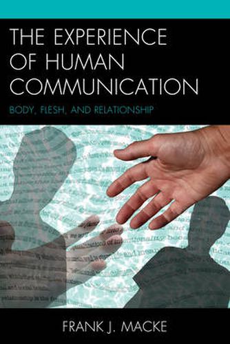 Cover image for The Experience of Human Communication: Body, Flesh, and Relationship