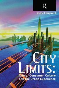 Cover image for City Limits: Crime, Consumer Culture and the Urban Experience