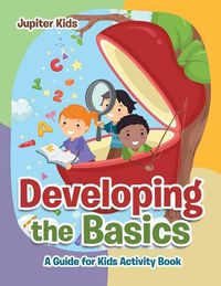 Cover image for Developing the Basics: A Guide for Kids Activity Book