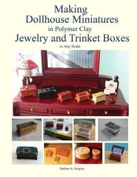 Cover image for Making Dollhouse Miniatures in Polymer Clay Jewelry and Trinket Boxes