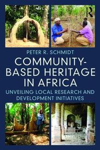 Cover image for Community-based Heritage in Africa: Unveiling Local Research and Development Initiatives