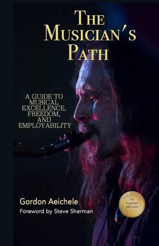 Cover image for The Musician's Path: A Guide to Music Excellence, Freedom and Employability