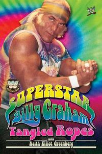 Cover image for WWE Legends: Superstar Billy Graham: Tangled Ropes