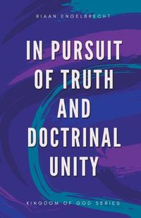 Cover image for In Pursuit of Truth and Doctrinal Unity