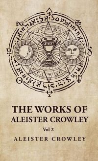 Cover image for The Works of Aleister Crowley Vol 2