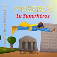 Cover image for Maxence le Superheros: Les aventures de mon prenom