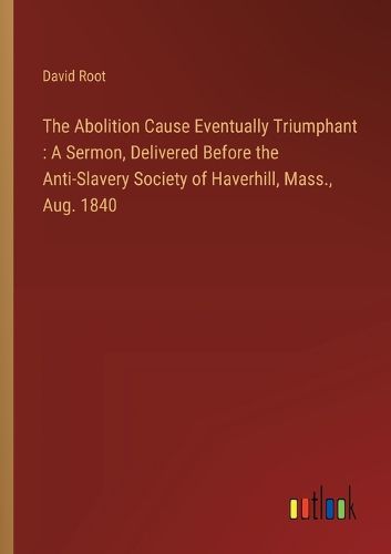 Cover image for The Abolition Cause Eventually Triumphant