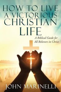 Cover image for How To Live A Victorious Christian Life: Victory In Christ