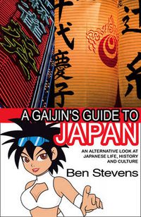 Cover image for A Gaijin's Guide to Japan: An Alternative Look at Japanese Life, History and Culture