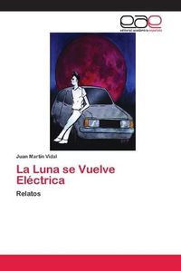 Cover image for La Luna se Vuelve Electrica