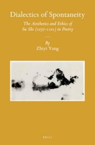 Cover image for Dialectics of Spontaneity: The Aesthetics and Ethics of Su Shi (1037-1101) in Poetry
