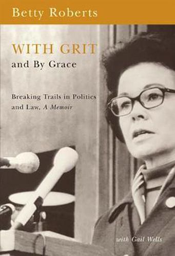 With Grit and by Grace: Breaking Trails in Law and Politics, A Memoir