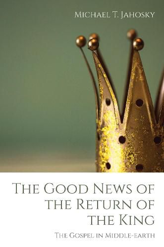 Cover image for The Good News of the Return of the King: The Gospel in Middle-Earth