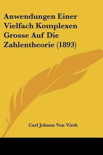 Anwendungen Einer Vielfach Komplexen Grosse Auf Die Zahlentheorie (1893)