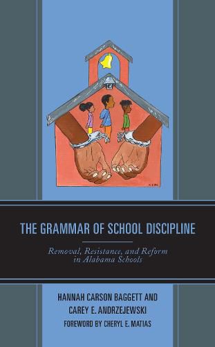 Cover image for The Grammar of School Discipline: Removal, Resistance, and Reform in Alabama Schools