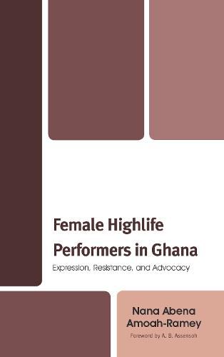 Cover image for Female Highlife Performers in Ghana: Expression, Resistance, and Advocacy