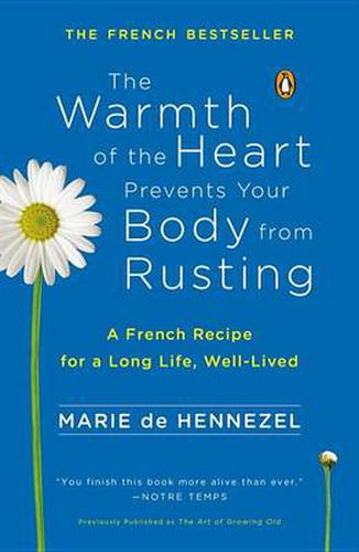 Cover image for The Warmth of the Heart Prevents Your Body from Rusting: A French Recipe for a Long Life, Well-Lived