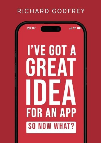 Cover image for I've Got a Great Idea for an App. So Now What?
