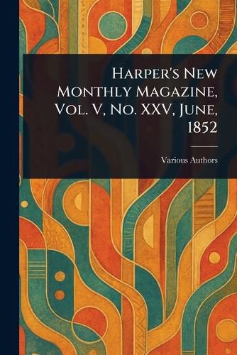 Cover image for Harper's New Monthly Magazine, Vol. V, No. XXV, June, 1852