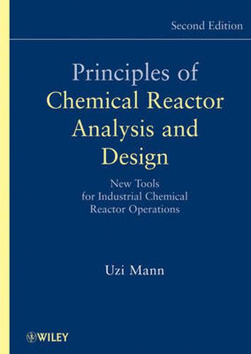 Cover image for Principles of Chemical Reactor Analysis and Design: New Tools for Industrial Chemical Reactor Operations