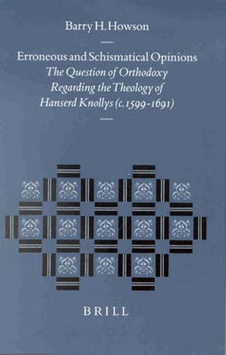 Cover image for Erroneous and Schismatical Opinions: The Question of Orthodoxy regarding the Theology of Hanserd Knollys (c. 1599-1691)