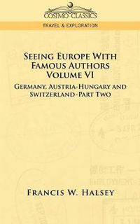 Cover image for Seeing Europe with Famous Authors: Volume VI - Germany, Austria-Hungary and Switzerland-Part Two