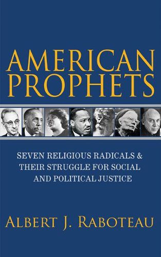 Cover image for American Prophets: Seven Religious Radicals and Their Struggle for Social and Political Justice