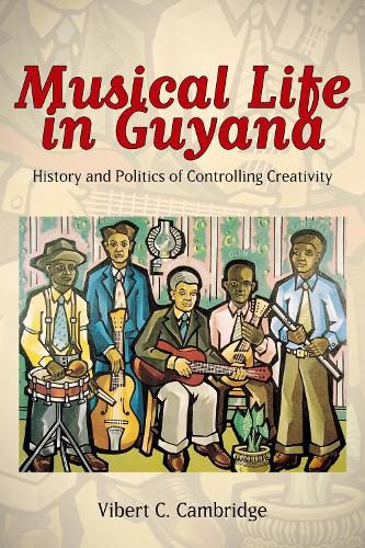 Cover image for Musical Life in Guyana: History and Politics of Controlling Creativity
