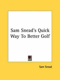 Cover image for Sam Snead's Quick Way to Better Golf