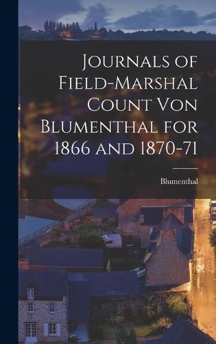 Cover image for Journals of Field-Marshal Count von Blumenthal for 1866 and 1870-71