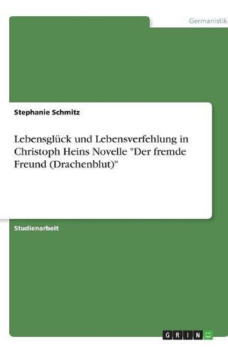 Cover image for Lebensgluck und Lebensverfehlung in Christoph Heins Novelle Der fremde Freund (Drachenblut)