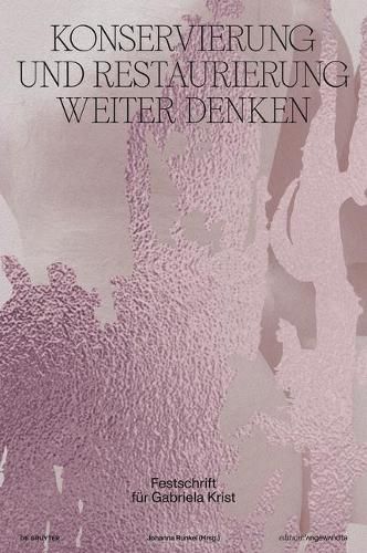 Cover image for Konservierung Und Restaurierung Weiter Denken: Festschrift Fur Gabriela Krist