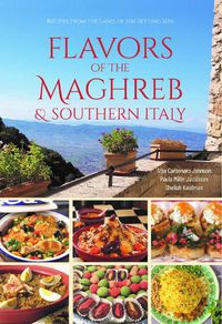 Cover image for Flavors of the Maghreb: Authentic Recipes from the Land Where the Sun Sets (North Africa and Southern Italy)