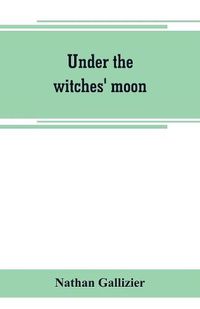 Cover image for Under the witches' moon; A romantic tale of mediaeval Rome