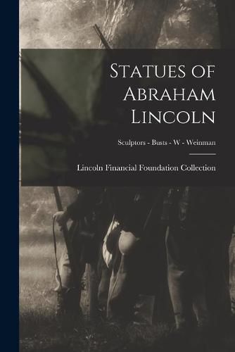 Cover image for Statues of Abraham Lincoln; Sculptors - Busts - W - Weinman