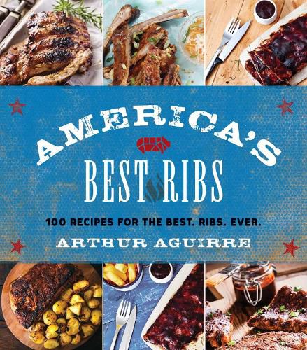 Cover image for America's Best Ribs: 100 Recipes for the Best. Ribs. Ever.