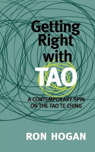 Cover image for Getting Right with Tao: A Contemporary Spin on the Tao Te Ching